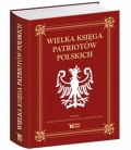 red. Andrzej Nowak, Krzysztof Ożóg, Leszek Sosnowski - Wielka Księga Patriotów Polskich
